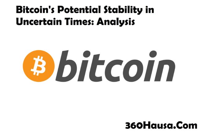 Bitcoin's Potential Stability in Uncertain Times: A Deep Dive