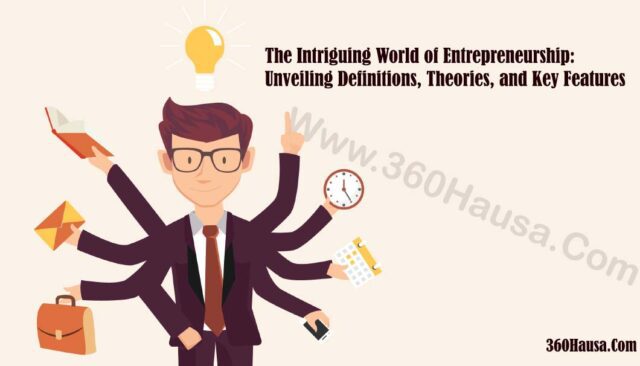 The Intriguing World of Entrepreneurship: Unveiling Definitions, Theories, and Key Features